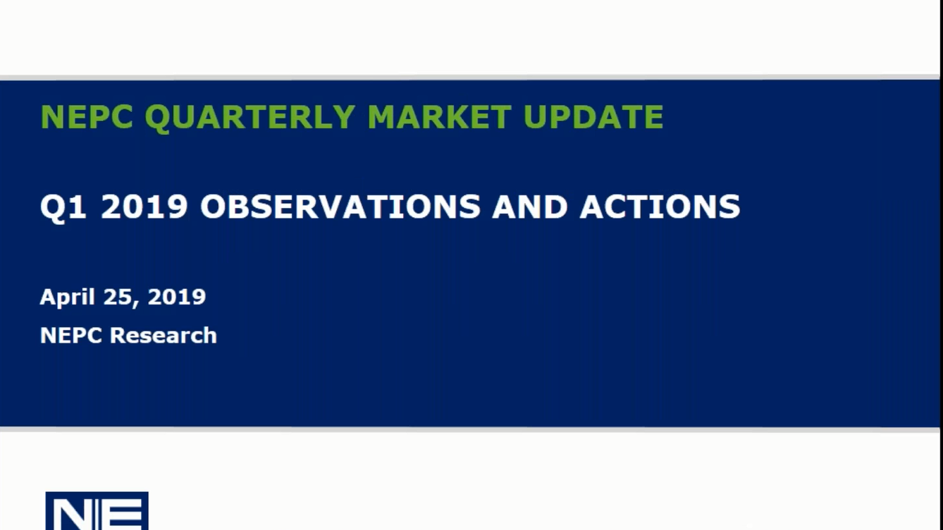 Cover for video image : NEPC quarterly market update. Q1 2019 observations and actions.