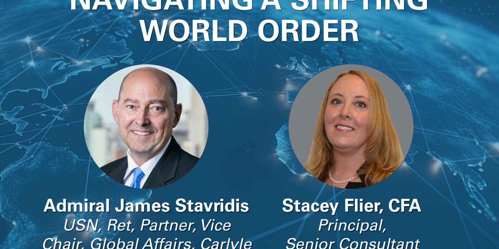 graphic of Admiral Jame Stavridis and Stacey Flier to pomote their webinar, Navigating a Shifting World Order