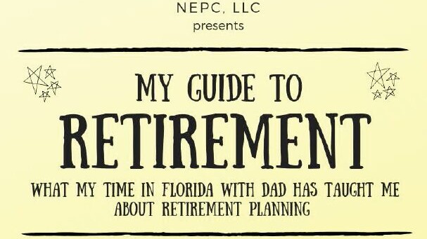 NEPC. llc presents : My guide to retirement. What my time in Florida with dad has taught me about retirement planning.