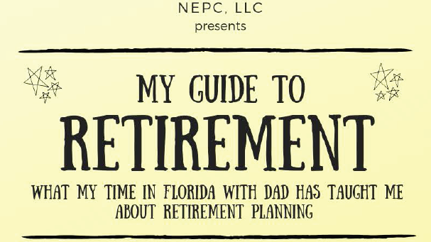 NEPC. llc presents : My guide to retirement. What my time in Florida with dad has taught me about retirement planning.