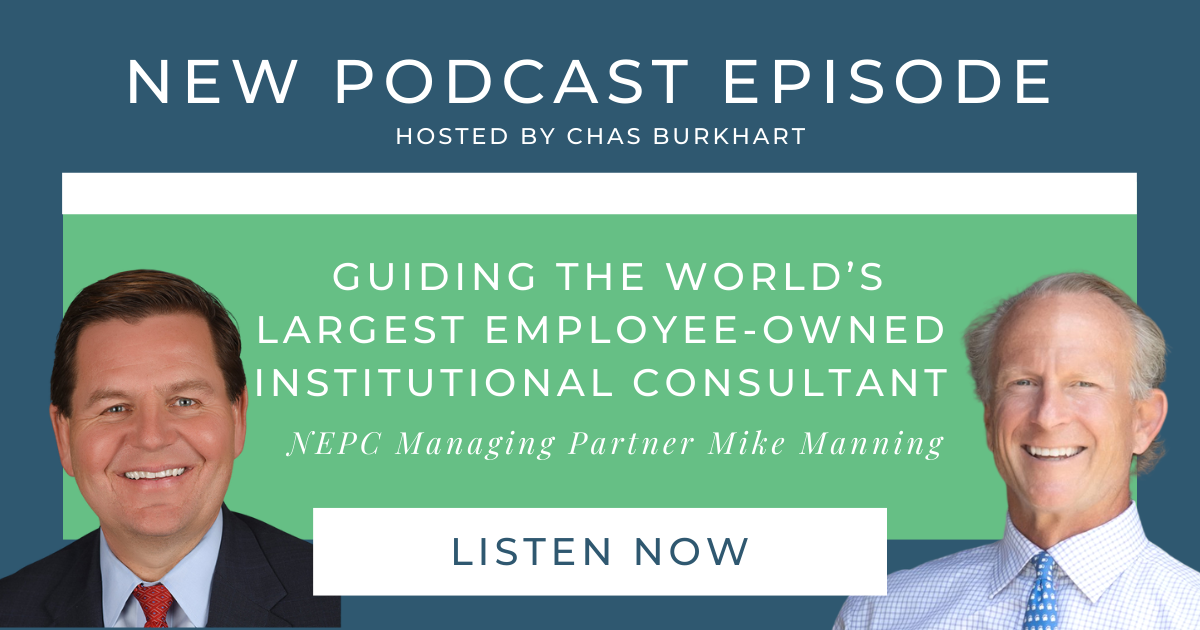 A graphic with the title of the podcast episode, Guiding the World's Largest Employee-Owned Institutional Consultant, with interviewee Mike Manning and host Chas Burkhart.