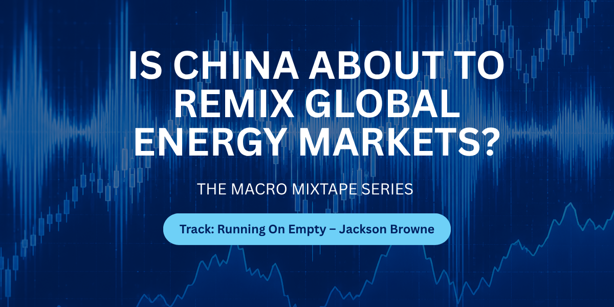 S-CHINA-ABOUT-TO-REMIX-GLOBAL-ENERGY-MARKETS-